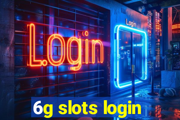 6g slots login